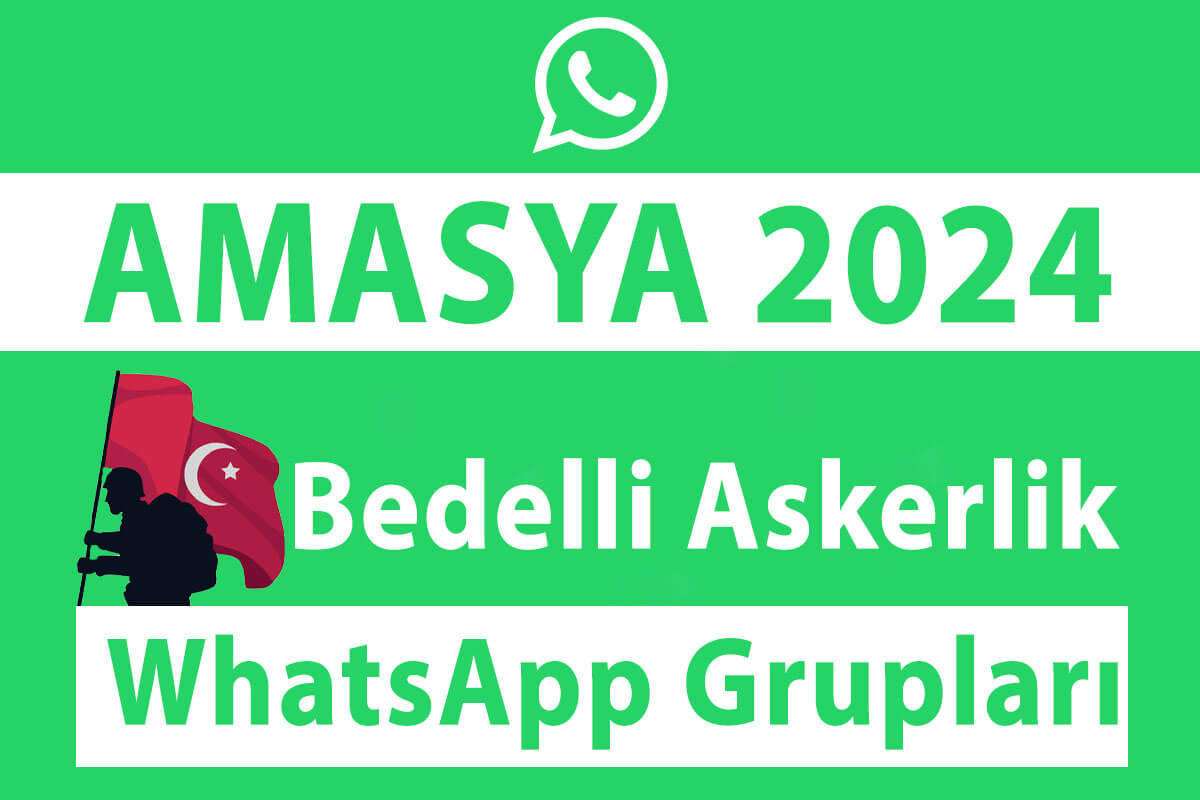 Amasya Bedelli Askerlik WhatsApp Grupları 2024 - Nisan, Mayıs, Haziran, Temmuz, Ağustos, Eylül, Ekim, Kasım ve Aralık Celp Dönemleri