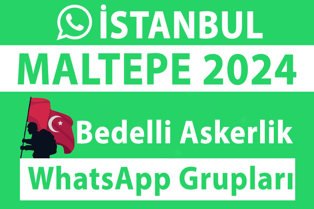 İstanbul Maltepe Bedelli Askerlik WhatsApp Grupları 2024 - Nisan, Mayıs, Haziran, Temmuz, Ağustos, Eylül, Ekim, Kasım ve Aralık Celp Dönemleri