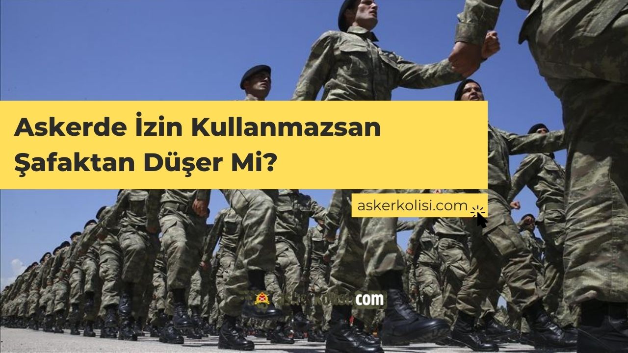 Askerde İzin Kullanmazsan Şafaktan Düşer Mi