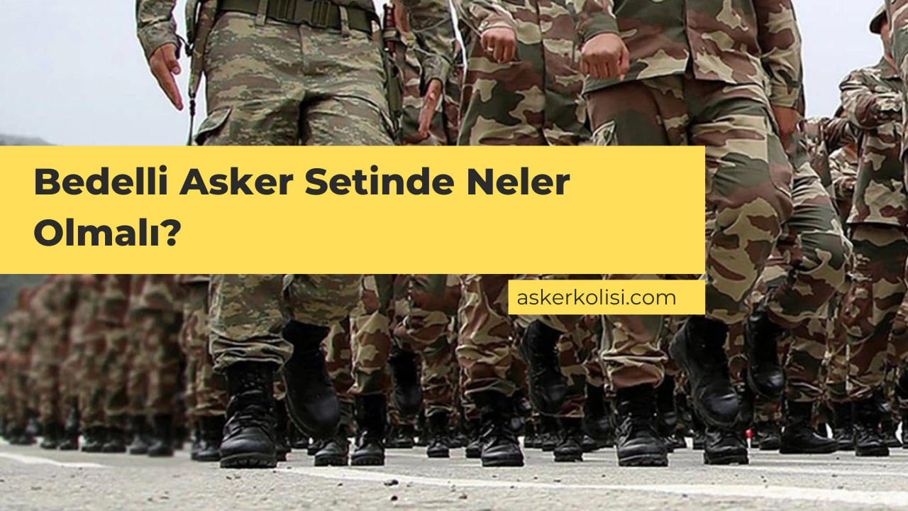 Bedelli Asker Setinde Neler Olmalı