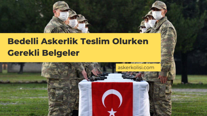 Bedelli Askerlik Teslim Olurken Gerekli Belgeler