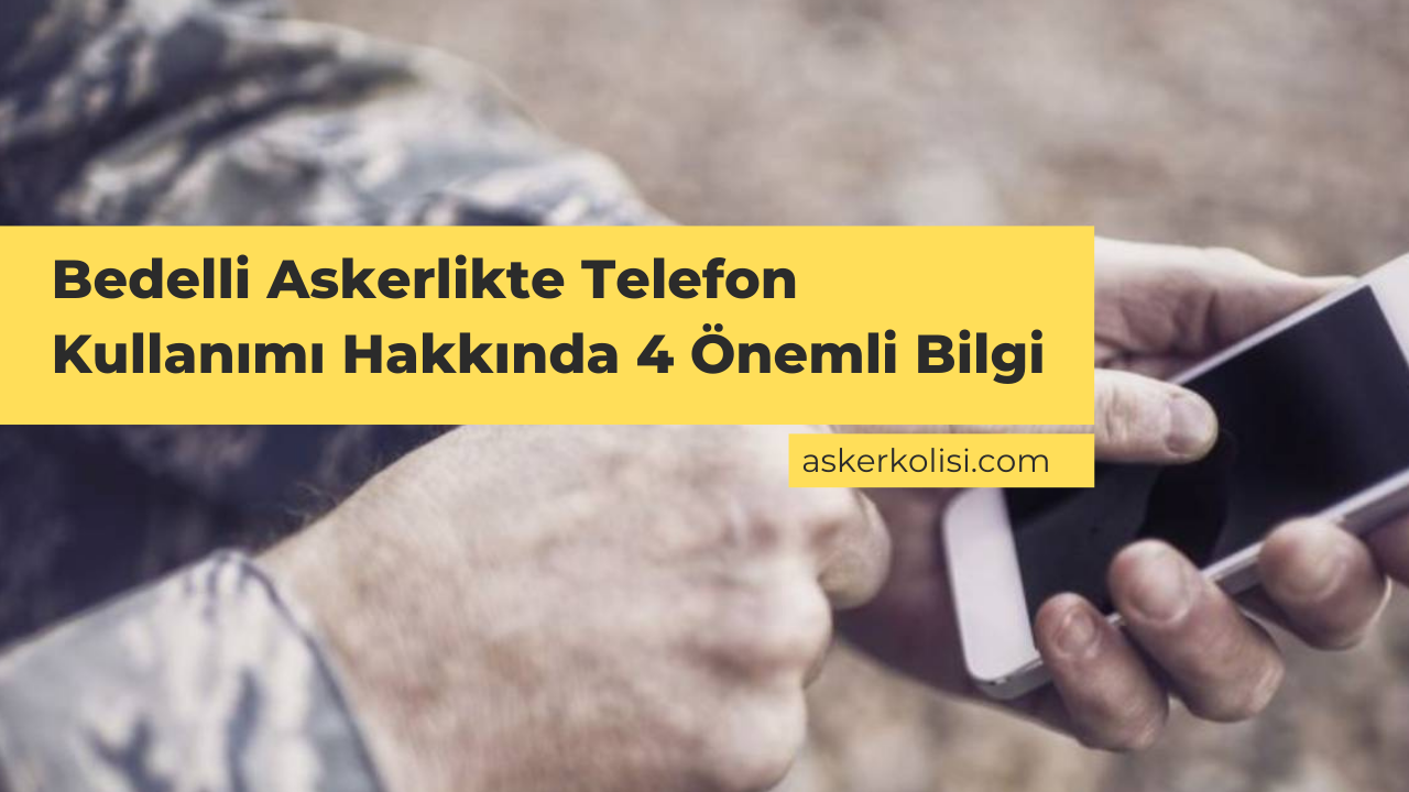 Bedelli Askerlikte Telefon Kullanımı Hakkında 4 Önemli Bilgi