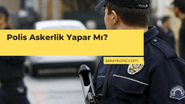 Polis Askerlik Yapar Mı