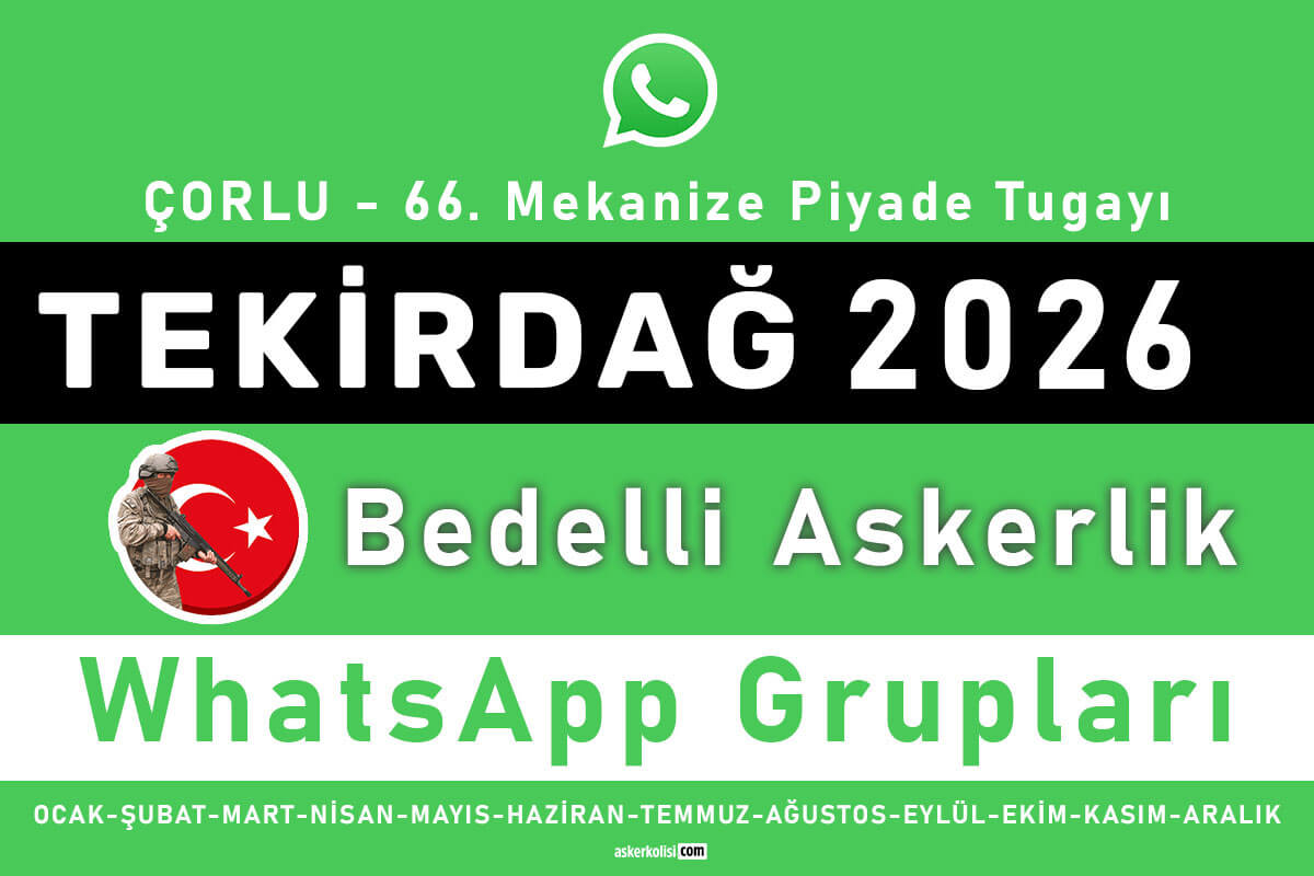 Tekirdağ Çorlu Bedelli Askerlik WhatsApp Grupları 2026 - Şubat, Mart, Nisan, Haziran, Temmuz, Ağustos, Eylül, Ekim, Kasım ve Aralık Celp Dönemleri