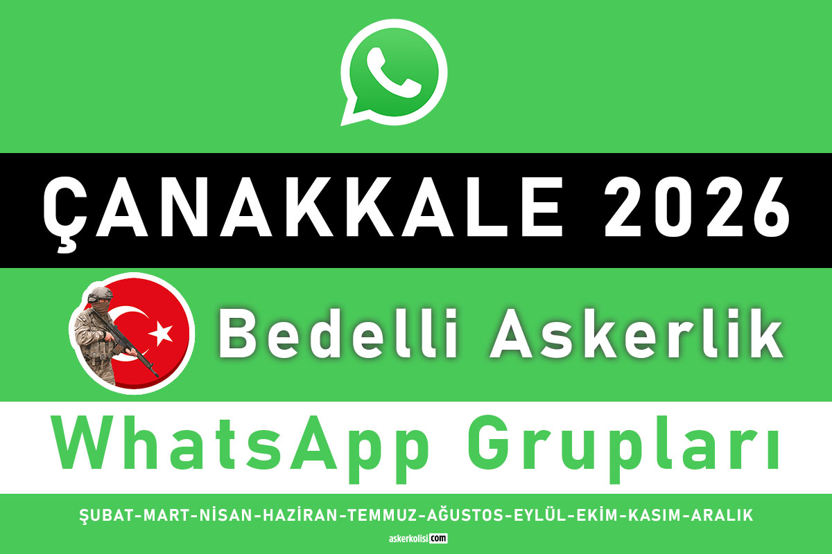 Çanakkale Bedelli Askerlik WhatsApp Grupları 2026 - Şubat, Mart, Nisan, Haziran, Temmuz, Ağustos, Eylül, Ekim, Kasım ve Aralık Celp Dönemleri