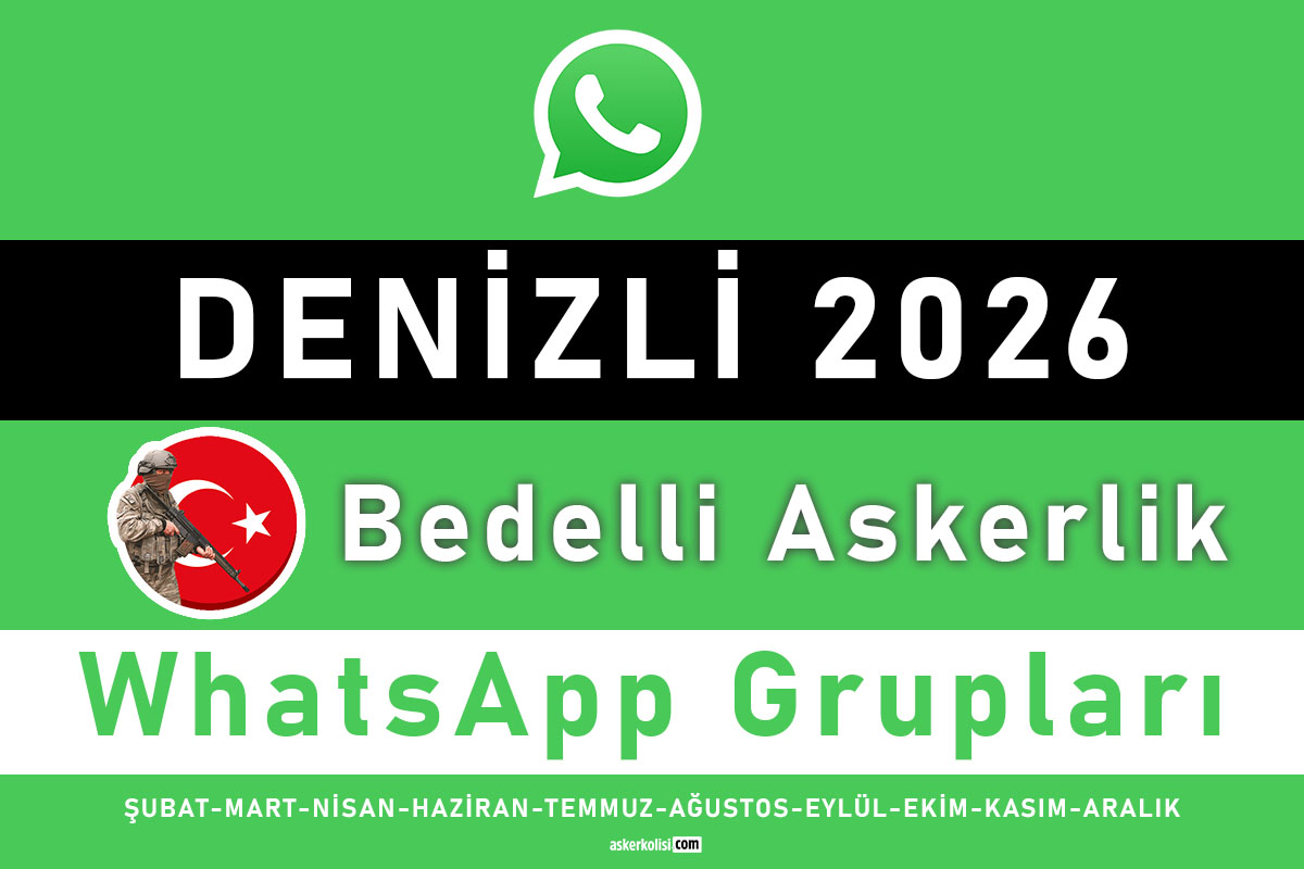 Denizli Bedelli Askerlik WhatsApp Grupları 2026 - Şubat, Mart, Nisan, Haziran, Temmuz, Ağustos, Eylül, Ekim, Kasım ve Aralık Celp Dönemleri