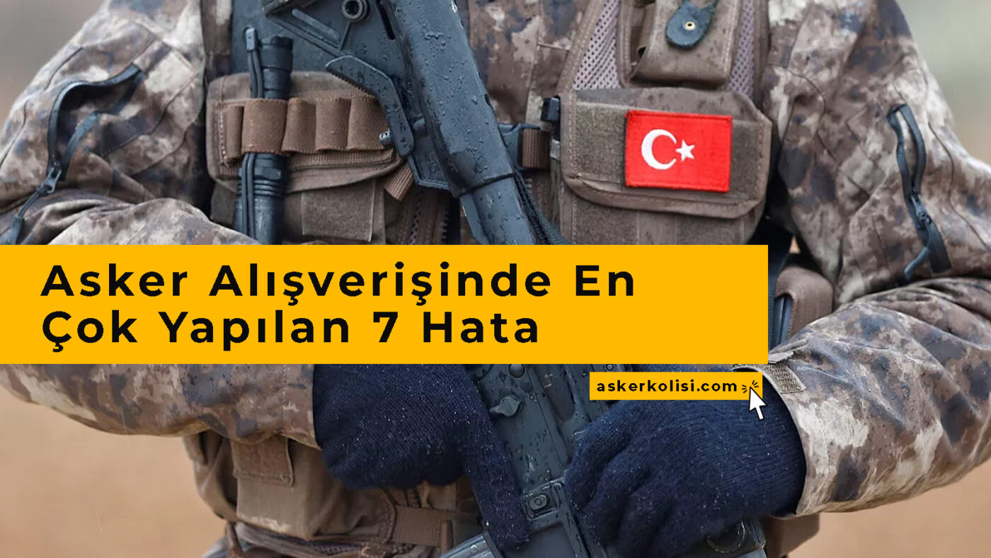 Asker Alışverişinde En Çok Yapılan 7 Hata