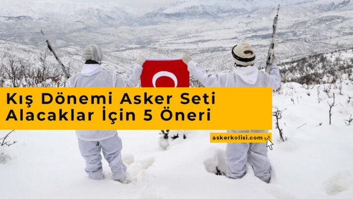 Kış Dönemi Asker Seti Alacaklar İçin 5 Öneri (Üşümeden Görev Yapmak İçin) 4 Kış Dönemi Asker Seti Alacaklar İçin 5 Öneri (Üşümeden Görev Yapmak İçin)
