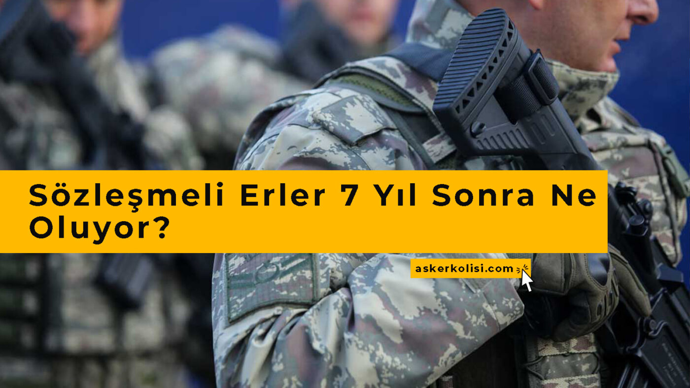 Sözleşmeli Erler 7 Yıl Sonra Ne Oluyor Haklar, Gelecek ve Seçenekler