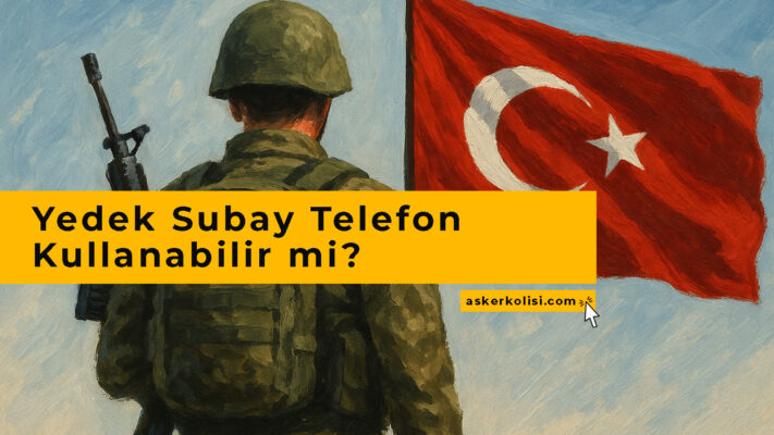 Yedek Subay Telefon Kullanabilir mi? – Serbest mi, Sınırlı mı? 1 Yedek Subay Telefon Kullanabilir mi – Serbest mi, Sınırlı mı