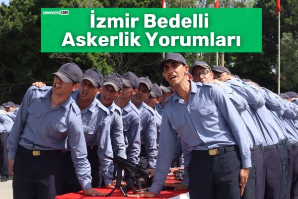 İzmir Bedelli Askerlik Yorumları: Gidenler Yazdı 3 izmir bedelli askerlik yorumları