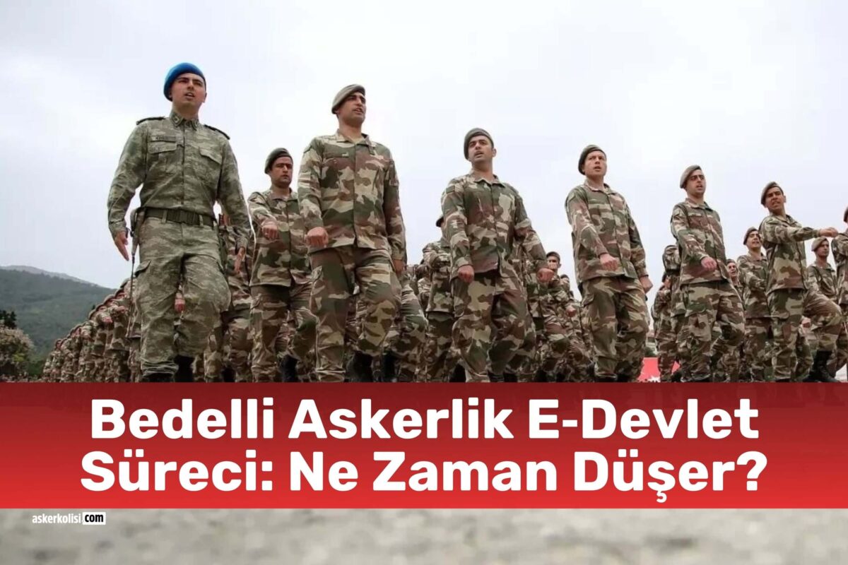 Bedelli Askerlik E‑Devlet Süreci: Ne Zaman Düşer? 1 Bedelli Askerlik E‑Devlet Süreci Ne Zaman Düşer