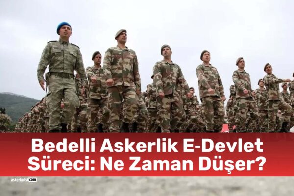 Bedelli Askerlik E‑Devlet Süreci Ne Zaman Düşer