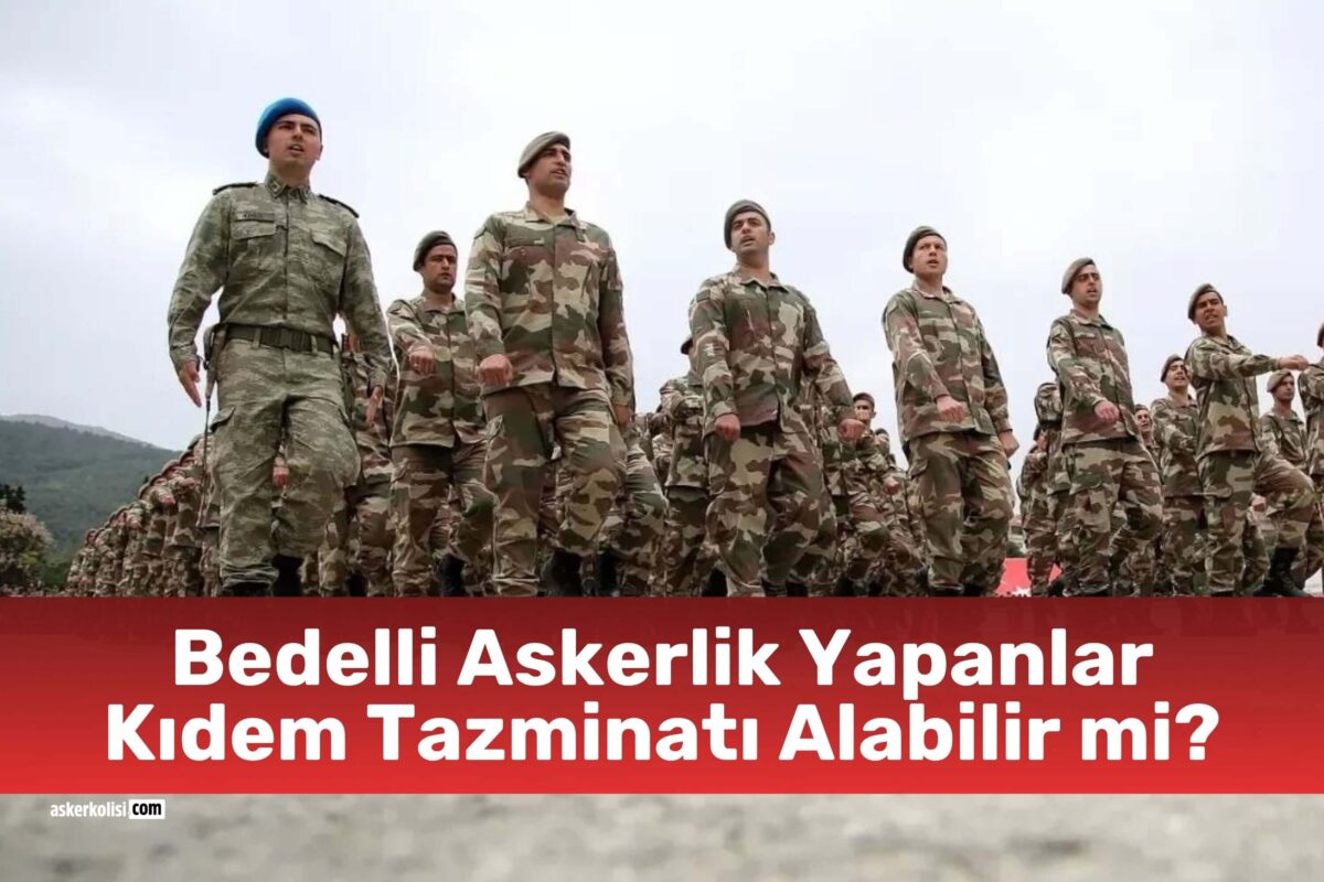 Bedelli Askerlik Yapanlar Kıdem Tazminatı Alabilir mi? 1 bedelli askerlik kidem tazminati alabilir mi