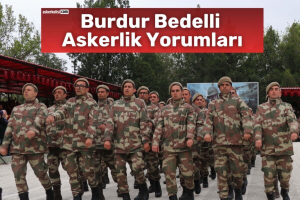 Burdur Bedelli Askerlik Yorumları: Gidenler Yazdı 10 Burdur Bedelli Askerlik Yorumları