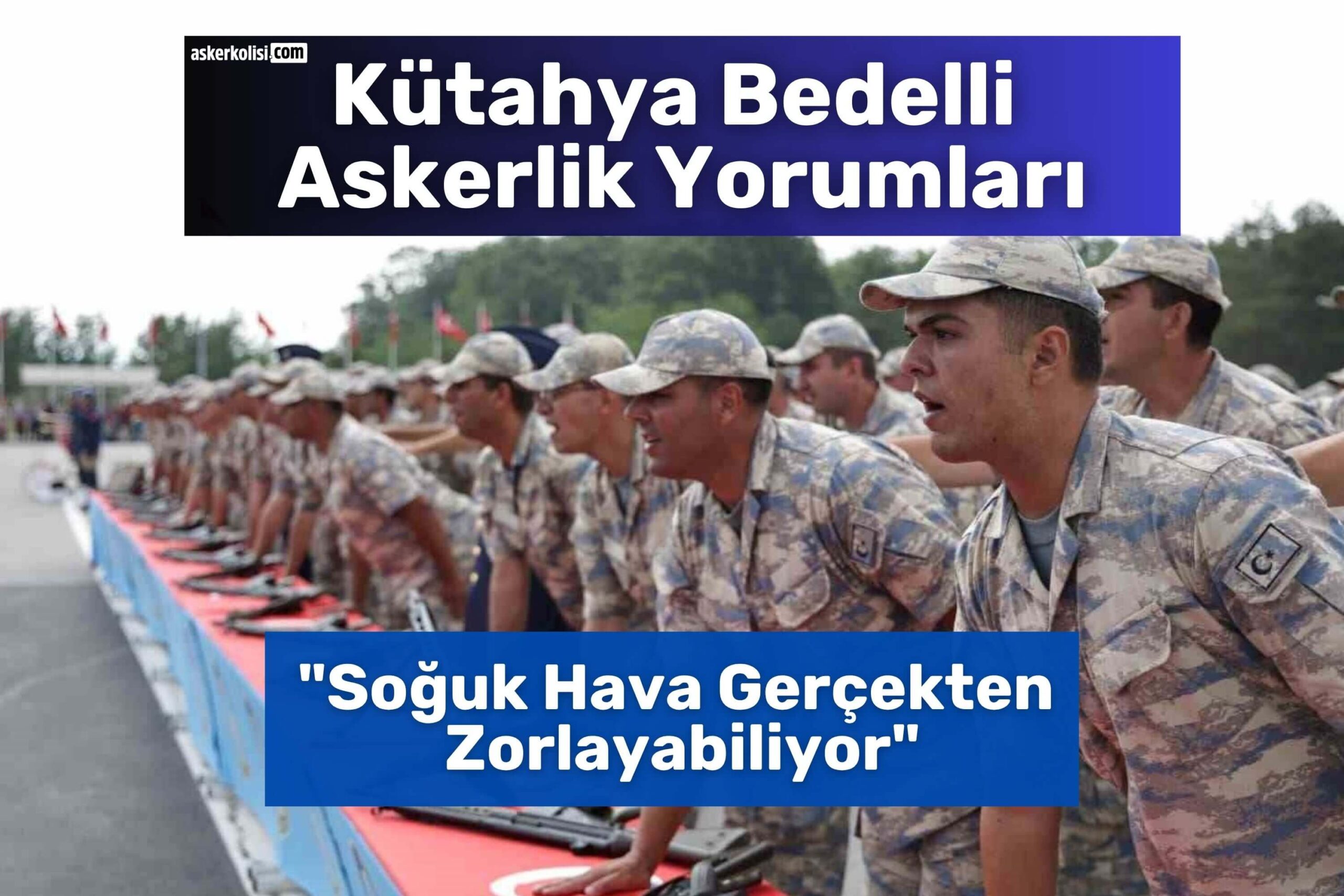 Kütahya Bedelli Askerlik Yorumları hava soğuk Kütahya Bedelli Askerlik Yorumları hava soğuk