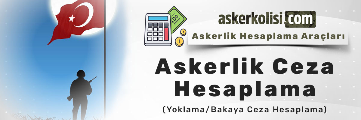 Yoklama/Bakaya Ceza Hesaplama – Askerlik Ceza Hesaplama