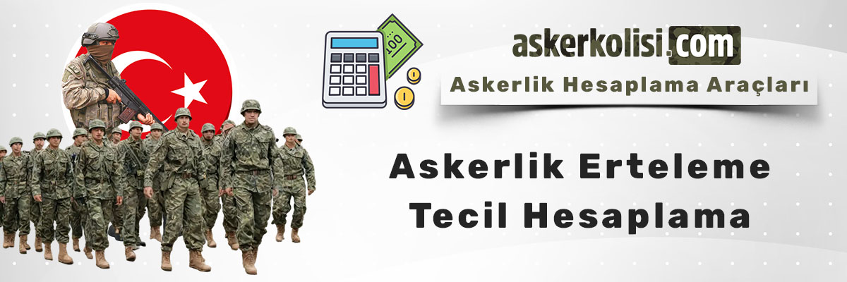Askerlik Erteleme Hesaplama – Tecil Hesaplama