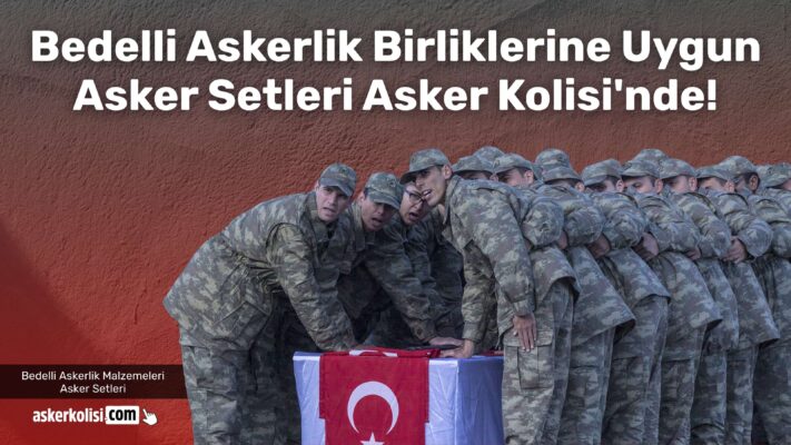 Bedelli Askerlik Birliklerine Uygun Asker Setleri Asker Kolisinde