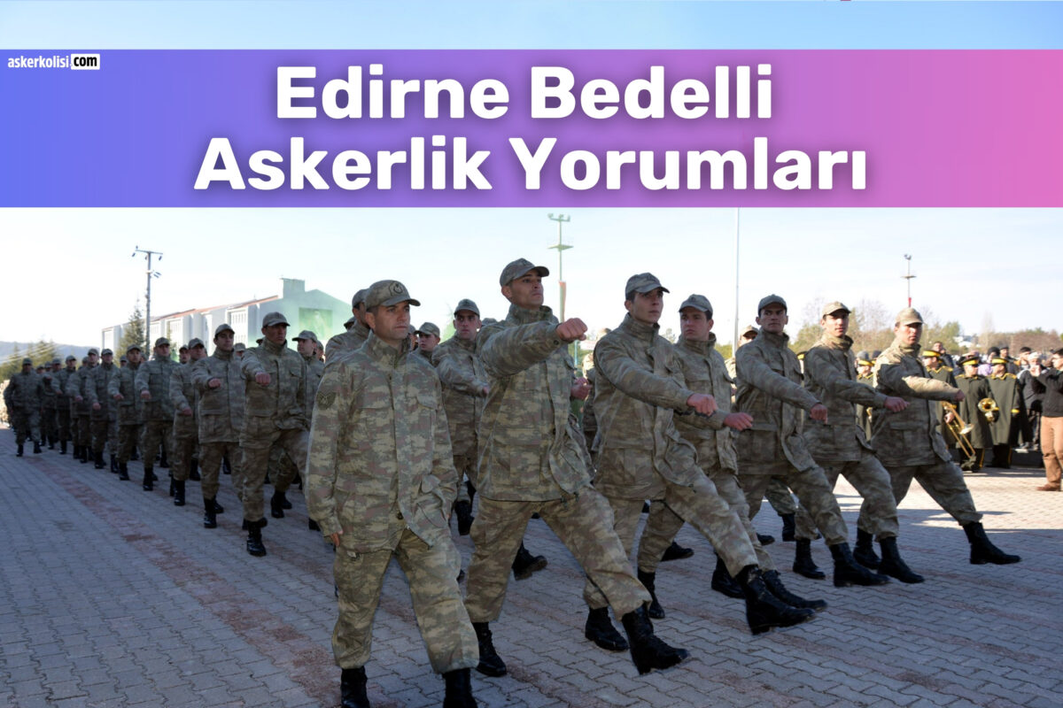 Edirne Bedelli Askerlik Yorumları ve 4. Mekanize Piyade Tugay Komutanlığı 1 Edirne Bedelli Askerlik Yorumlari 2026 1