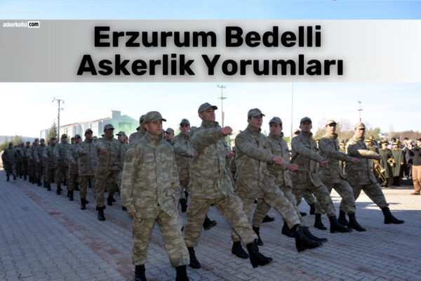 Erzurum Bedelli Askerlik Yorumlari 2026 1
