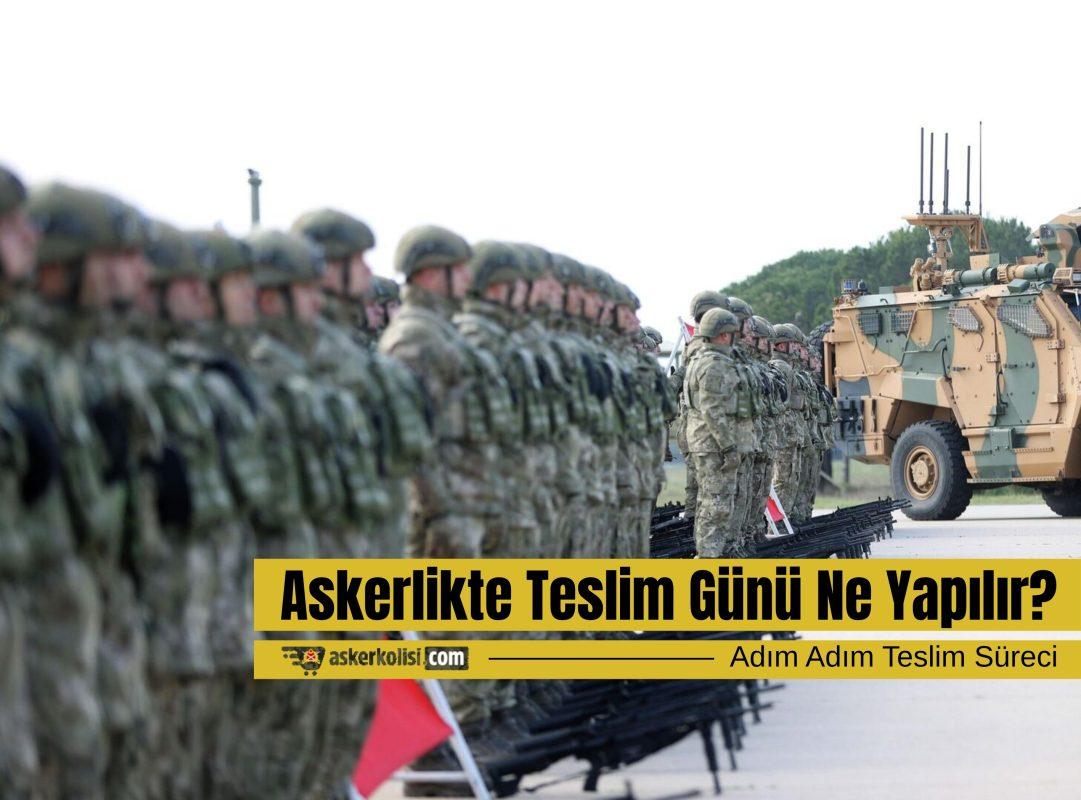 askerlikte teslim günü ne yapılır
